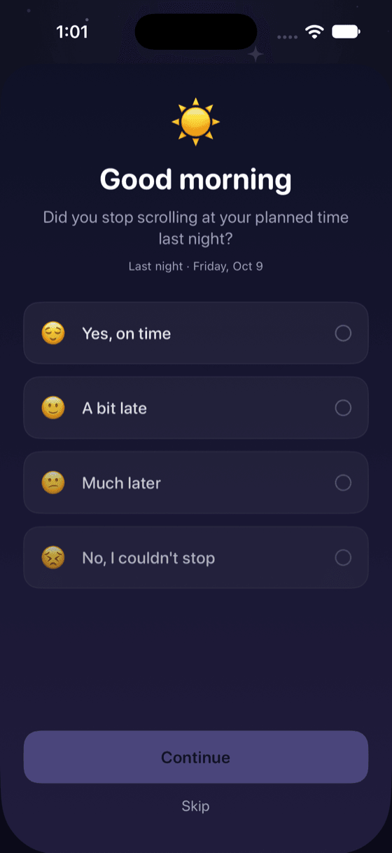 The morning check-in: “Good morning. Did you stop scrolling at your planned time last night?” with four answers — Yes, on time; A bit late; Much later; No, I couldn't stop — and Continue and Skip below.