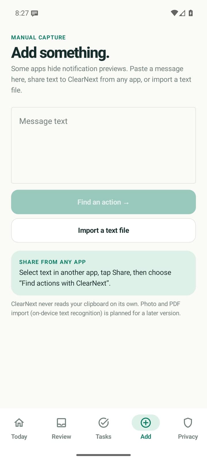 Add something: paste a message, import a text file, or share text to ClearNext from any app. ClearNext never reads the clipboard on its own.
