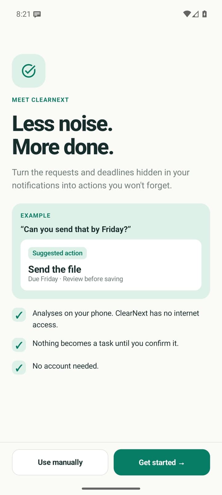 ClearNext's welcome screen: “Less noise. More done.”, an example message (“Can you send that by Friday?”) turned into a suggested action (Send the file, due Friday), and three promises: analyses on your phone with no internet access, nothing becomes a task until you confirm it, and no account needed.