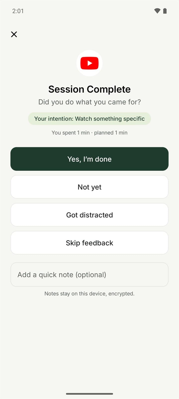 Session Complete, asking “Did you do what you came for?”, with Yes, I'm done; Not yet; Got distracted; Skip feedback; and an optional note that stays on the device, encrypted.